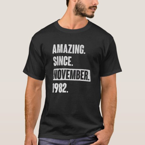 Amazing Since November 1982  40 Year Old 40th Birt T_Shirt