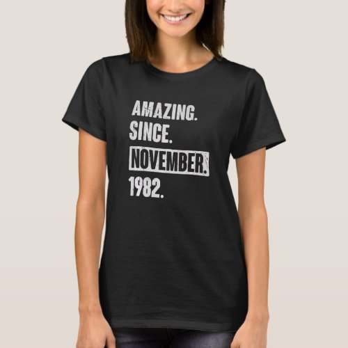 Amazing Since November 1982  40 Year Old 40th Birt T_Shirt