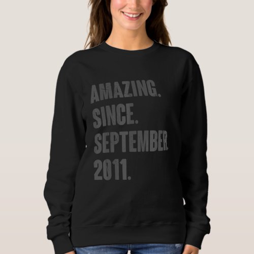 Amazing Since September 2011 11 Year Old 11th Birt Sweatshirt