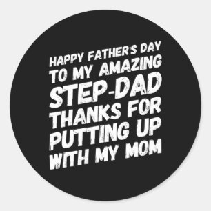 Amazing Step-dad Thanks For Putting Up With My Mom Classic Round Sticker