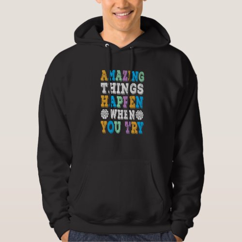 Amazing Things Happen When You Try  Growth Mindset Hoodie