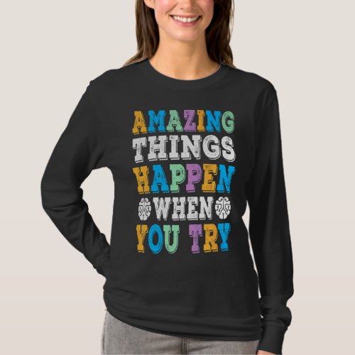 Amazing Things Happen When You Try  Growth Mindset T_Shirt