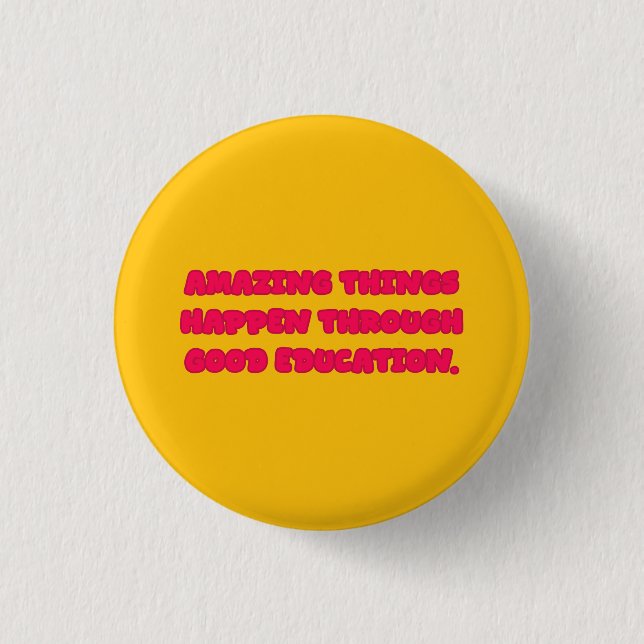 Amazing Things Through Good Education Design Button (Front)