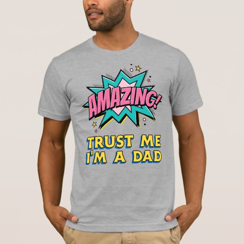 Amazing Trust Me Im A Dad Father Fun Funny T_Shirt