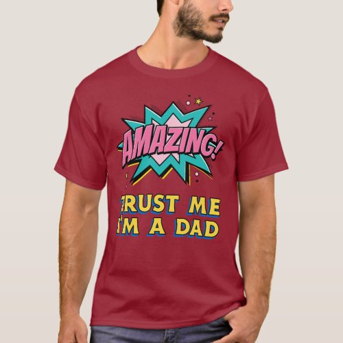 Amazing Trust Me Im A Dad Father Inspiring T_Shirt
