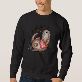 Amazing valentine apparel one otter quote sweatshirt