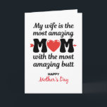 Amazing Wife Amazing Butt, Funny Mother's Day Card<br><div class="desc">Show your amazing wife some love, and a little sass, with this bold and playful card! Featuring the cheeky message, “My Wife Is The Most Amazing Mom With The Most Amazing Butt, ” it’s the perfect combo of sweet and spicy. Whether it’s Mother’s Day, her birthday, Valentine’s Day, or a...</div>