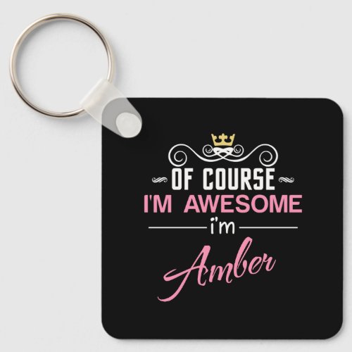 Amber Of Course Im Awesome Name Keychain