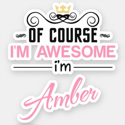 Amber Of Course Im Awesome Name Sticker