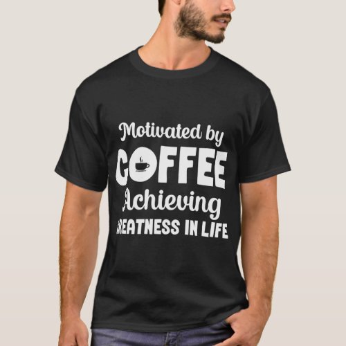 Ambition Goal Coffee Motivational Quotes Positivit T_Shirt