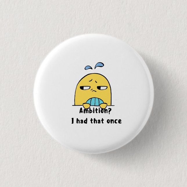 "Ambition? I had that once" Button (Front)