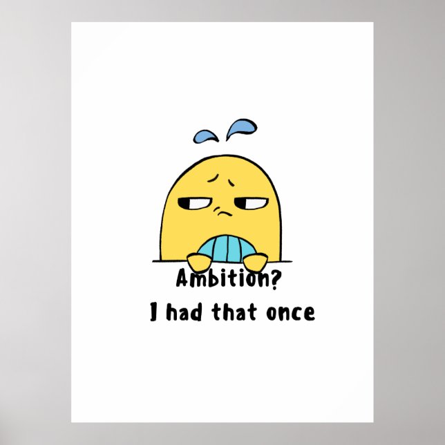 "Ambition? I had that once" Poster (Front)