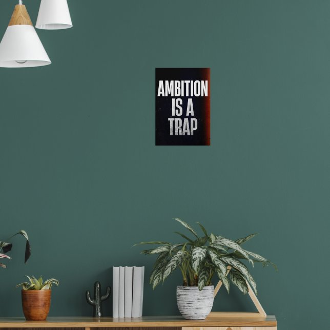 Ambition is a trap. Anti Motivation Poster (Living Room 1)