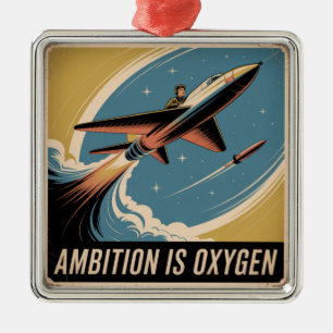 Ambition Is Oxygen Metal Ornament