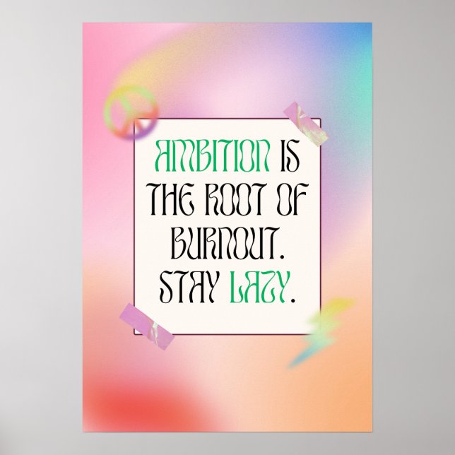 Ambition is the root of burnout. Stay lazy. Poster (Front)