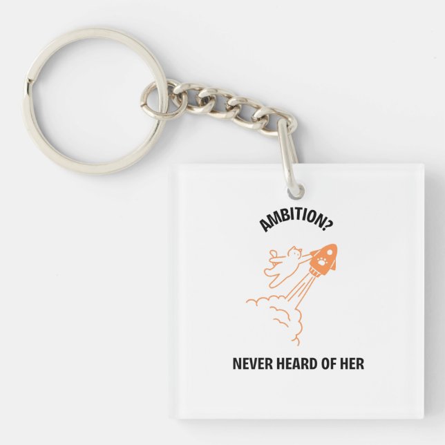 Ambition? Never Heard of Her - Funny Cat Rocket De Keychain (Front)