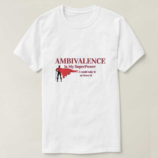 Ambivalence is my Superpower - A MisterP Shirt (Design Front)