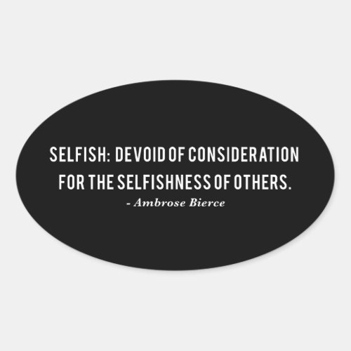 Ambrose Bierce Selfishness Quote Oval Sticker