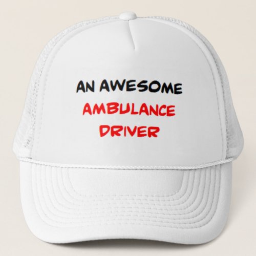 ambulance driver awesome trucker hat