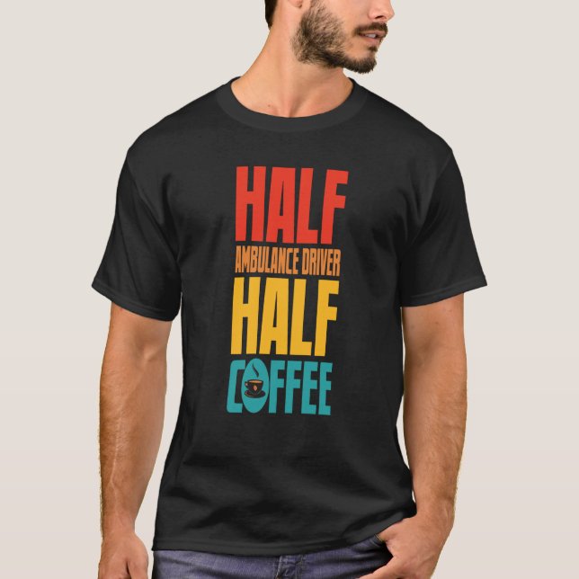Ambulance Driver  For Coffee T-Shirt (Front)