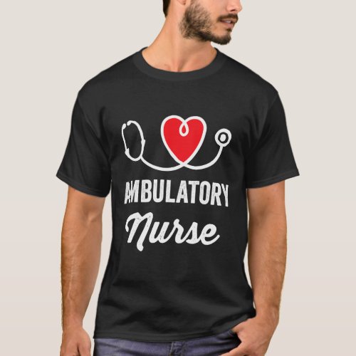 Ambulatory Nurse Medical Nursing RN Staff Nurses D T_Shirt