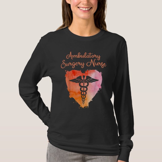 Ambulatory Surgery Nurse  Nurses Nursing Graduatio T-Shirt (Front)