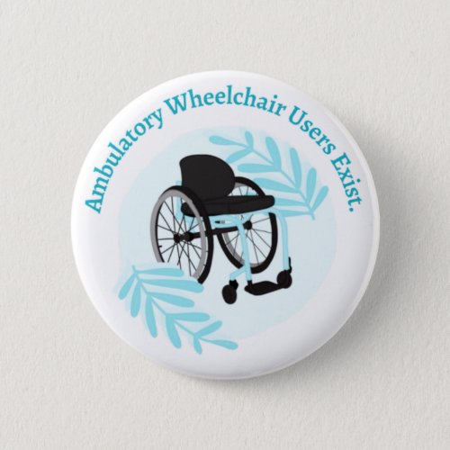 Ambulatory Wheelchair users exist Button