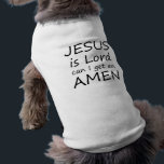 Amen Jesus Dog Shirt<br><div class="desc">JESUS is Lord - can I get an AMEN</div>