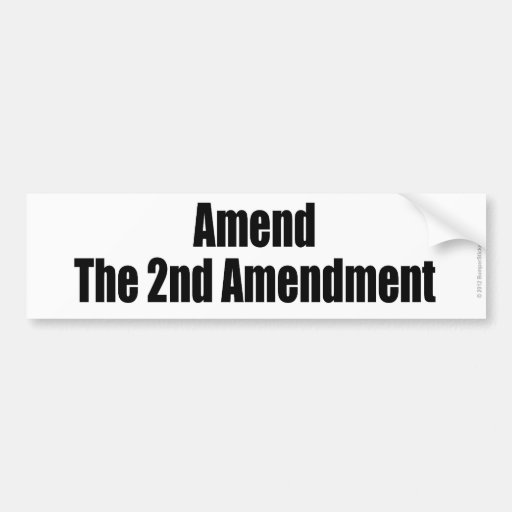 AMEND THE 2ND AMENDMENT pro gun control sticker Car Bumper Sticker | Zazzle