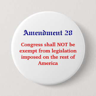 Amendment 28, Congress shall NOT be exempt from... Button