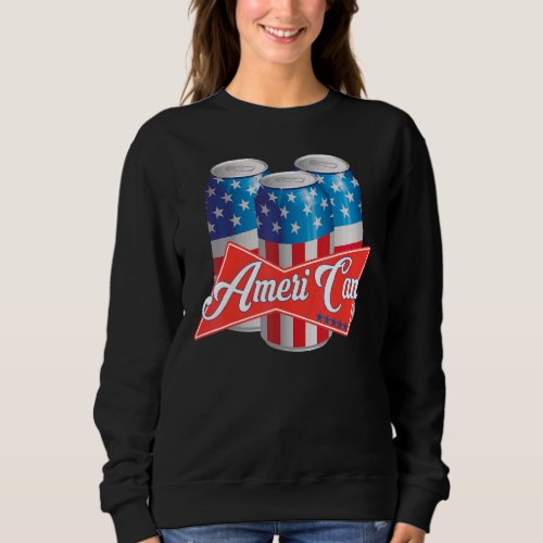 Ameri Can Beer  Patriotic murica Proud Drinking Sweatshirt