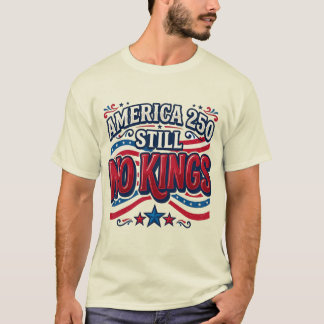 America 250 Still No Kings Anti Trump Midterm  T-Shirt