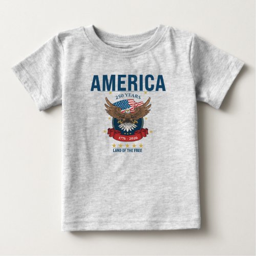 America 250 Years Eagle Patriotic Red White Blue Baby T-Shirt