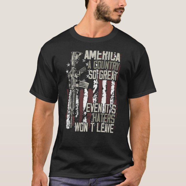 America a country so great even it s Haters won t  T-Shirt (Front)