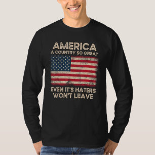 America a Country so Great Even It s Haters Won t T-Shirt