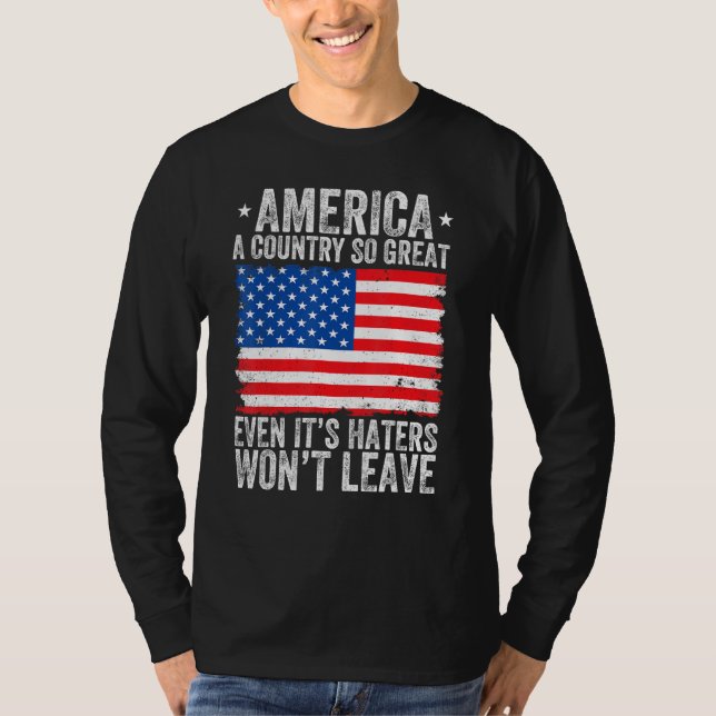 America A Country So Great Even Its Haters Won t L T-Shirt (Front)