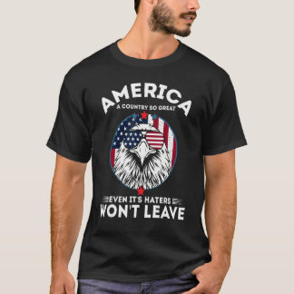 America A Country So Great Even It's Haters Won't T-Shirt
