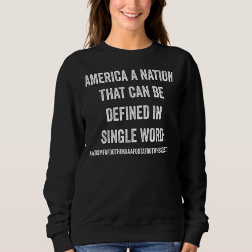 America A Nation That Can Be Defined In Single Wor Sweatshirt