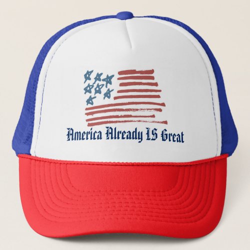 America Already IS Great hat