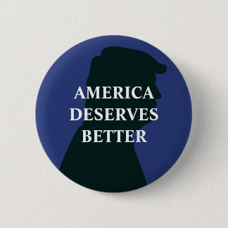 America Deserves Better Anti Trump Button