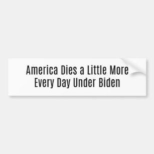 America Dies Every Day Under Biden Bumper Sticker