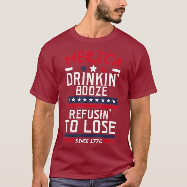 America Drinking Booze  Refusing o Lose Alcohol T-Shirt (Front)