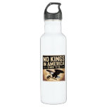 America Flag  Decor No Kings In America Since 1776 Stainless Steel Water Bottle