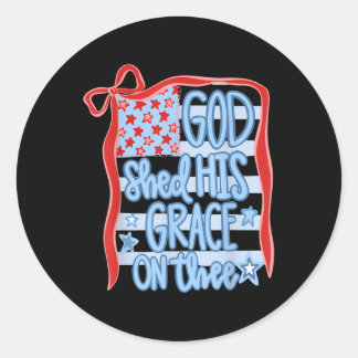 America God Shed His Grace On Thee Tee 4th Of July Classic Round Sticker