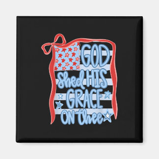 America God Shed His Grace On Thee Tee 4th Of July Magnet
