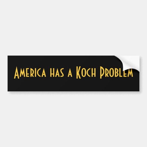 America Has A Koch Problem Bumper Sticker
