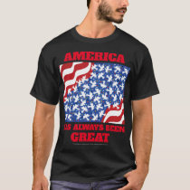 America Has Always Been Great! T-Shirt