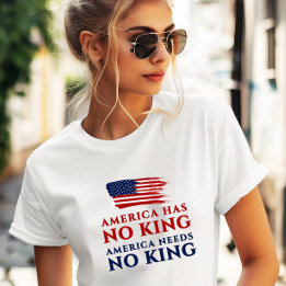 America Has No King, America Needs No King Protest T-Shirt