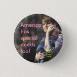 America Has Special Needs Too:  Mccain/palin 2008 Button at Zazzle