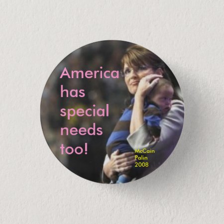 America Has Special Needs Too:  Mccain/palin 2008 Button